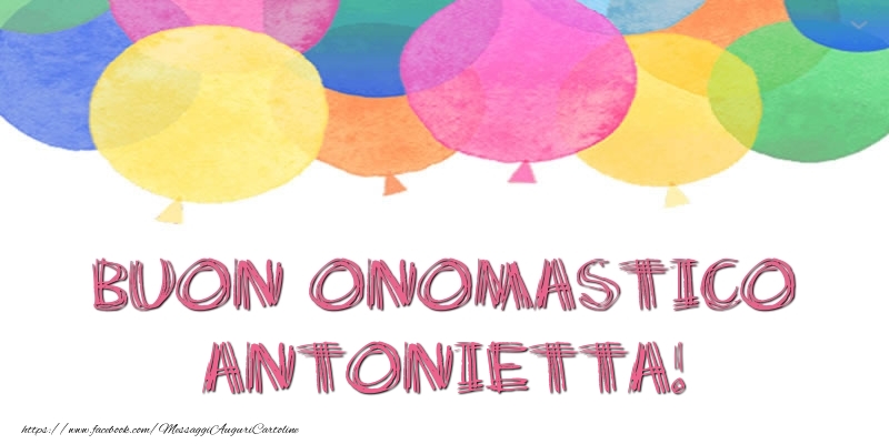 Cartoline di onomastico - Palloncini | Buon Onomastico Antonietta!