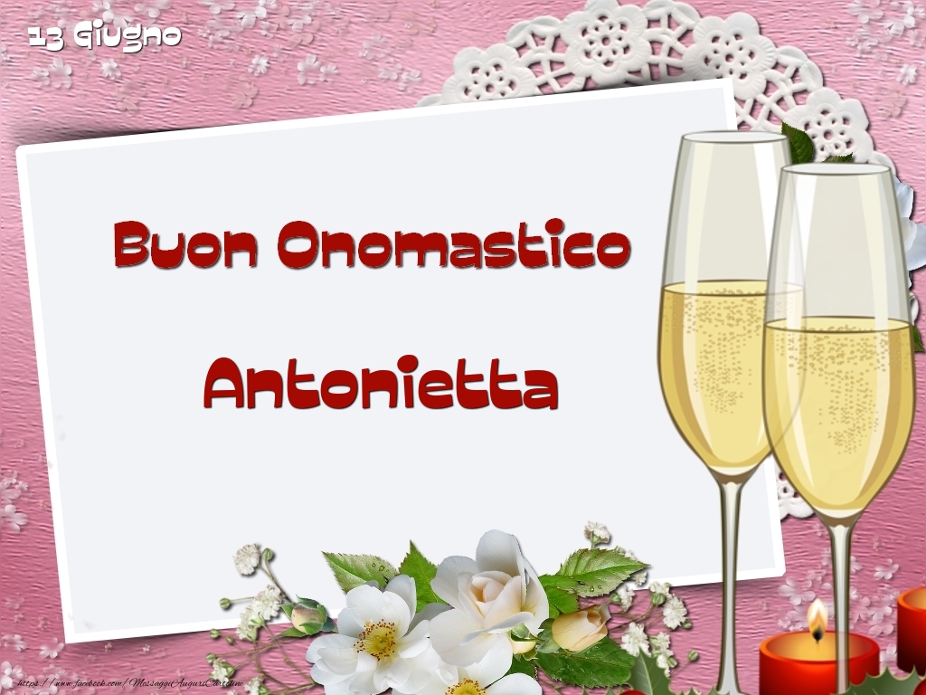 Cartoline di onomastico - Champagne & Fiori | Buon Onomastico, Antonietta! 13 Giugno