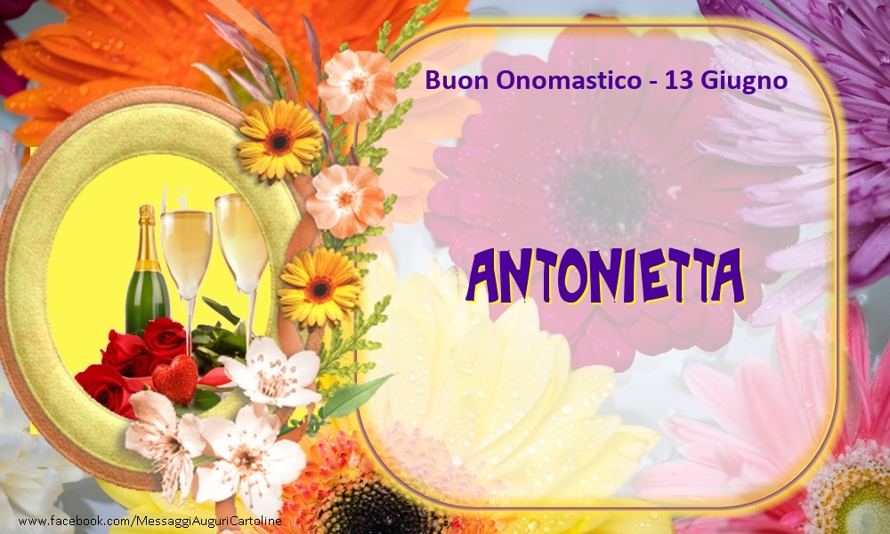 Cartoline di onomastico - Champagne & Fiori | Buon Onomastico, Antonietta! 13 Giugno