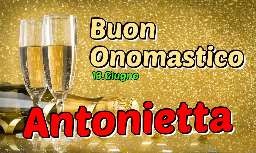 Cartoline di onomastico - Champagne | 13.Giugno - Buon Onomastico Antonietta!