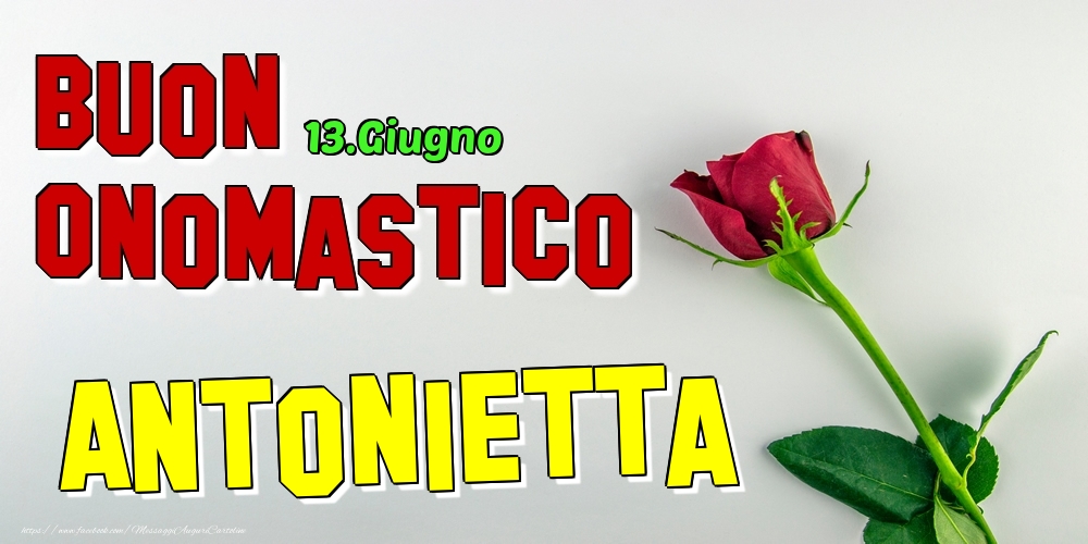 Cartoline di onomastico - Rose | 13.Giugno - Buon Onomastico Antonietta!