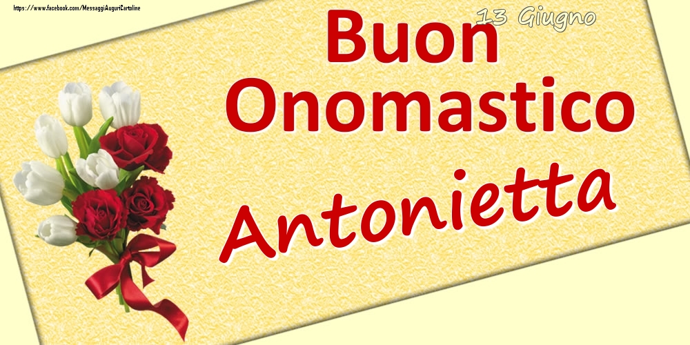 Cartoline di onomastico - 13 Giugno: Buon Onomastico Antonietta