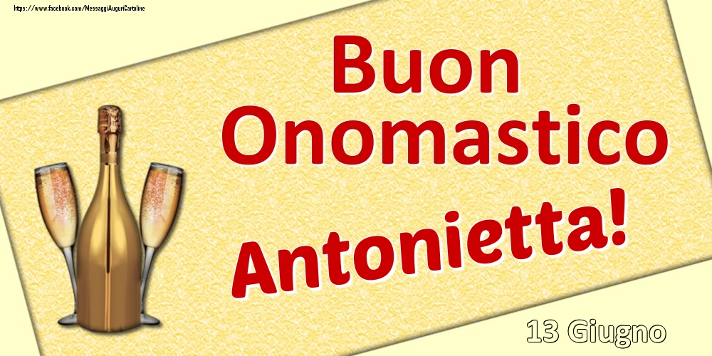 Cartoline di onomastico - Champagne | Buon Onomastico Antonietta! - 13 Giugno