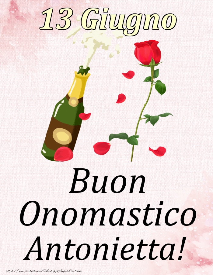 Cartoline di onomastico - Champagne & Rose | Buon Onomastico Antonietta! - 13 Giugno