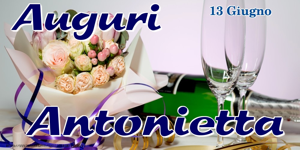 Cartoline di onomastico - Champagne & Fiori | 13 Giugno - Auguri Antonietta!