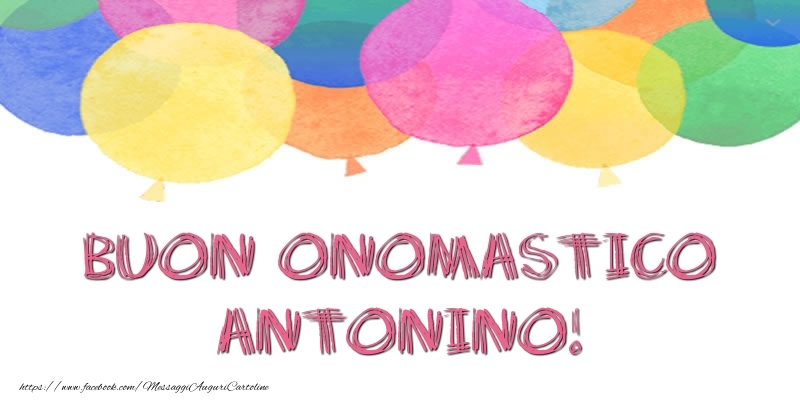 Cartoline di onomastico - Palloncini | Buon Onomastico Antonino!