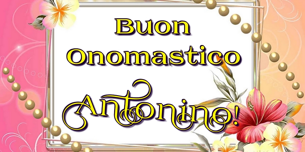  Cartoline di onomastico - Fiori | Buon Onomastico Antonino!