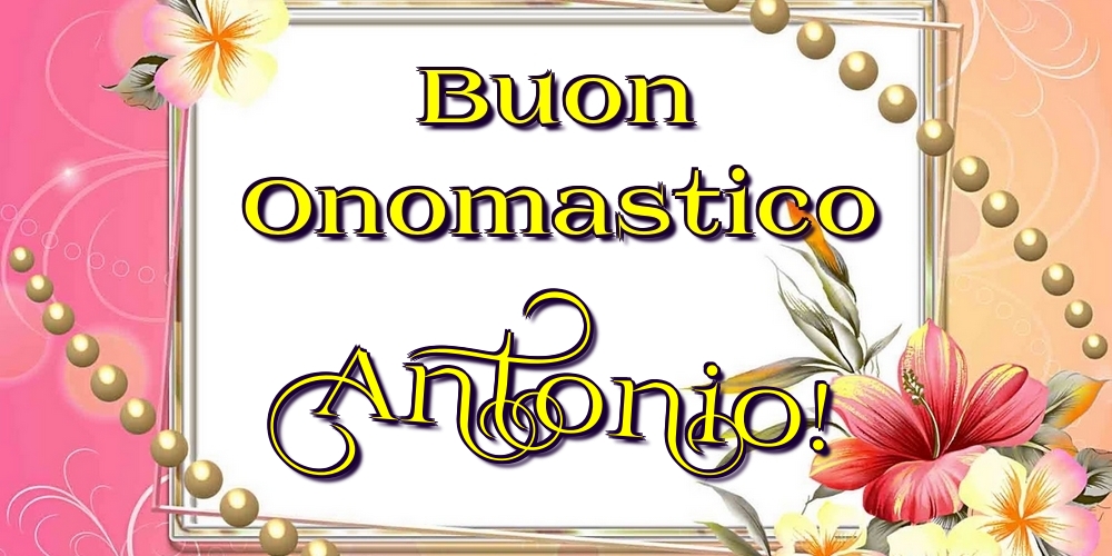 Cartoline di onomastico - Fiori | Buon Onomastico Antonio!