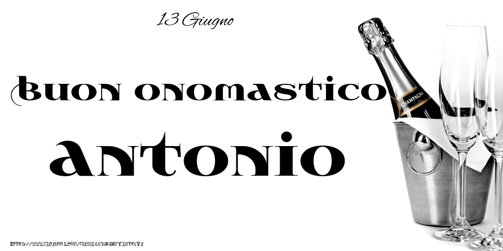 Cartoline di onomastico - Champagne | 13 Giugno - Buon onomastico Antonio!