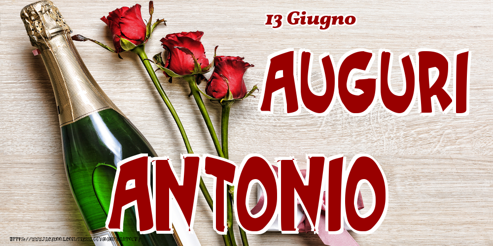 Cartoline di onomastico - Champagne & Fiori | 13 Giugno - Auguri Antonio!