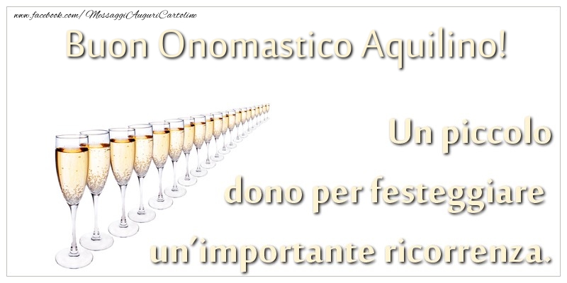  Cartoline di onomastico - Champagne | Un piccolo dono per festeggiare un’importante ricorrenza. Buon onomastico Aquilino!