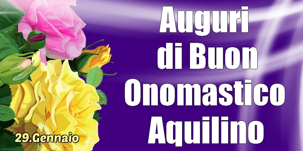 Cartoline di onomastico - 29.Gennaio - La mulți ani de ziua onomastică Aquilino!