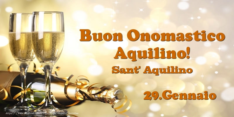 Cartoline di onomastico - Champagne | 29.Gennaio Sant' Aquilino Buon Onomastico Aquilino!