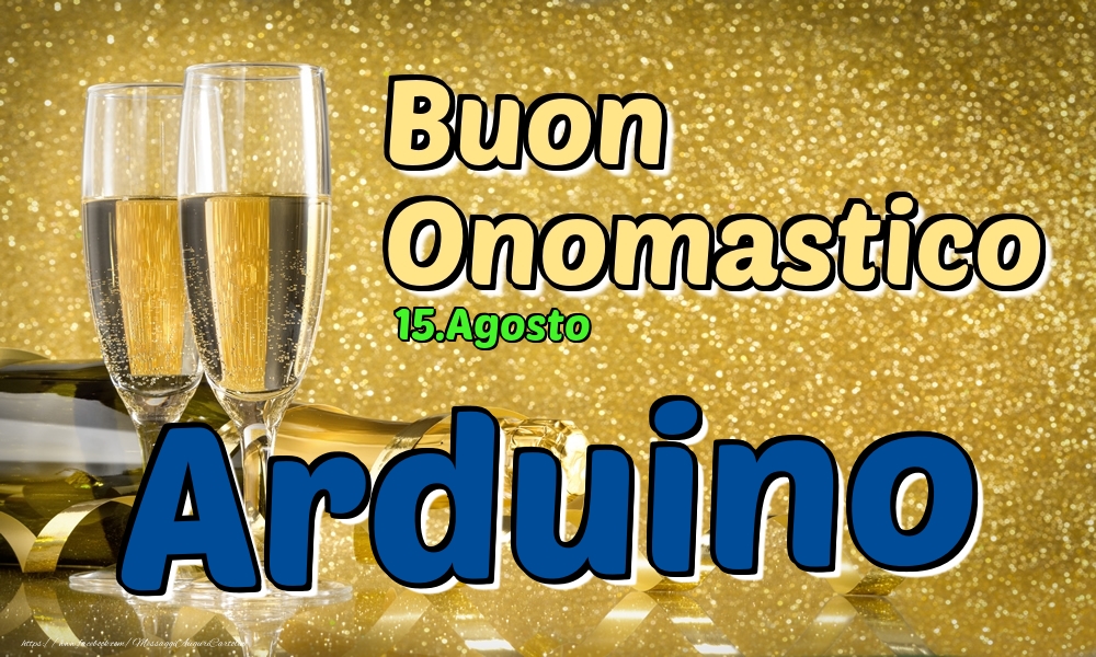 Cartoline di onomastico - Champagne | 15.Agosto - Buon Onomastico Arduino!