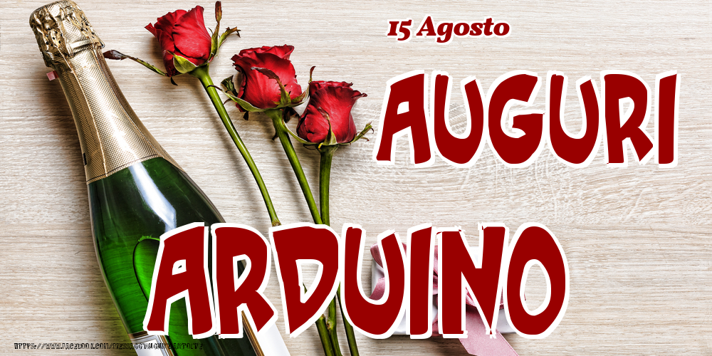 Cartoline di onomastico - Champagne & Fiori | 15 Agosto - Auguri Arduino!