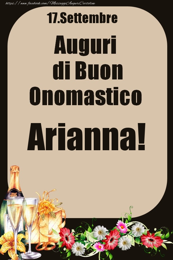 Cartoline di onomastico - Champagne & Fiori | 17.Settembre - Auguri di Buon Onomastico  Arianna!