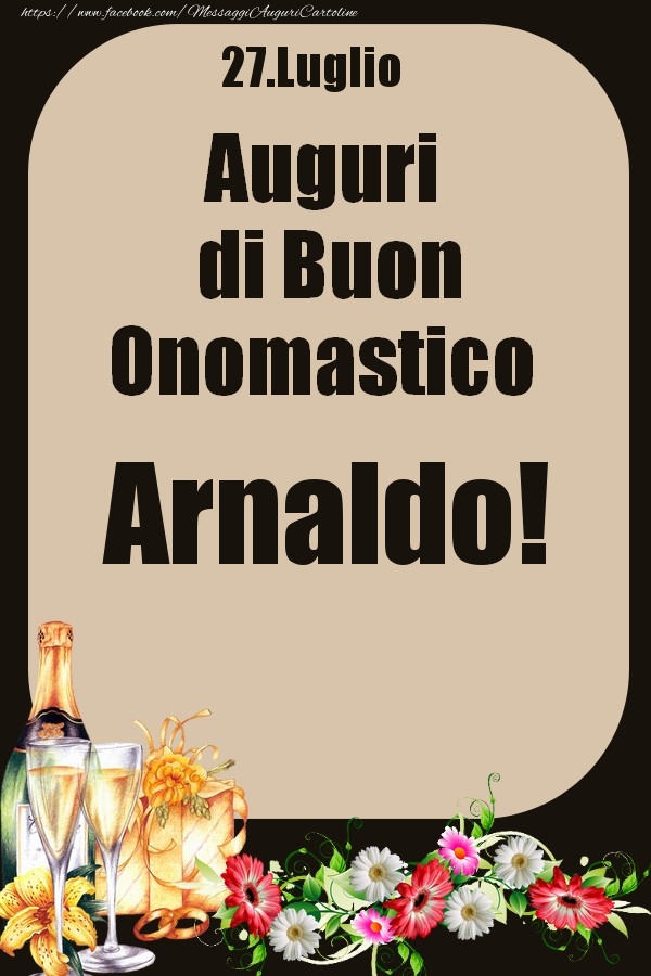 Cartoline di onomastico - Champagne & Fiori | 27.Luglio - Auguri di Buon Onomastico  Arnaldo!