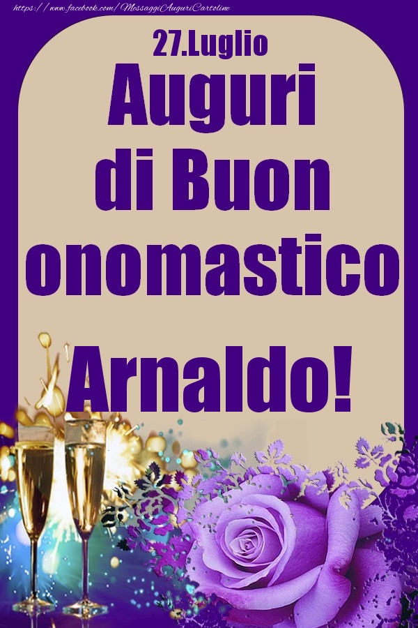 Cartoline di onomastico - Champagne & Rose | 27.Luglio - Auguri di Buon Onomastico  Arnaldo!