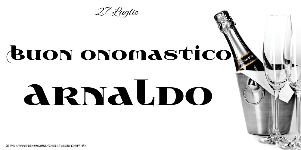 Cartoline di onomastico - Champagne | 27 Luglio - Buon onomastico Arnaldo!