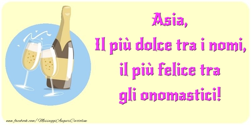 Cartoline di onomastico - Champagne | Il più dolce tra i nomi, il più felice tra gli onomastici! Asia