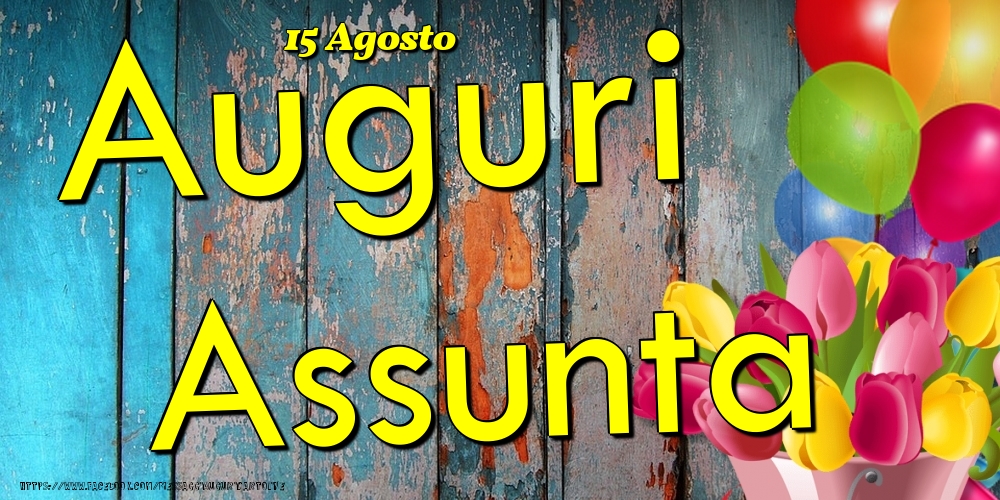 Cartoline di onomastico - Fiori & Palloncini | 15 Agosto - Auguri Assunta!