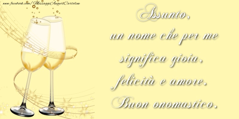 Cartoline di onomastico - Champagne | Assunto, un nome che per me significa gioia, felicità e amore. Buon onomastico.