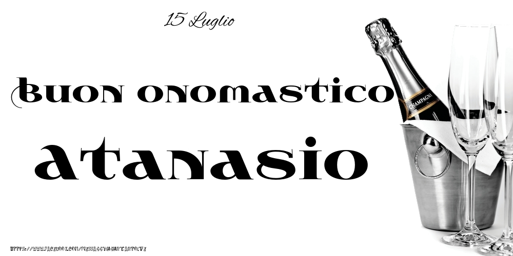 Cartoline di onomastico - Champagne | 15 Luglio - Buon onomastico Atanasio!