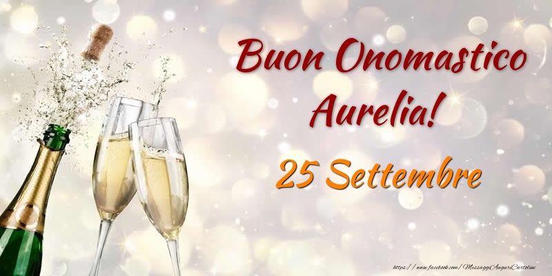 Cartoline di onomastico - Champagne | Buon Onomastico Aurelia! 25 Settembre