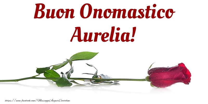 Cartoline di onomastico - Fiori & Rose | Buon Onomastico Aurelia!
