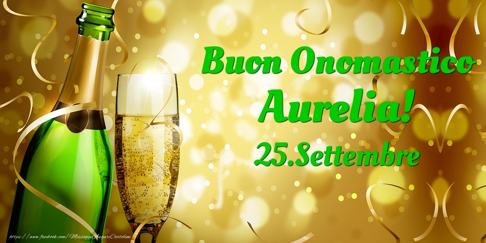 Cartoline di onomastico - Champagne | Buon Onomastico Aurelia! 25.Settembre -