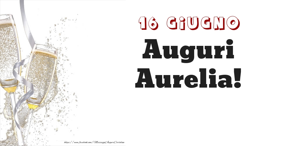 Cartoline di onomastico - Auguri Aurelia! 16 Giugno
