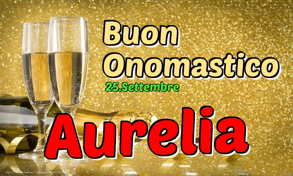 Cartoline di onomastico - Champagne | 25.Settembre - Buon Onomastico Aurelia!