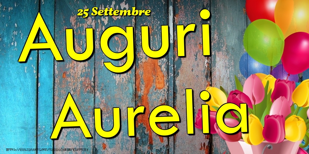 Cartoline di onomastico - Fiori & Palloncini | 25 Settembre - Auguri Aurelia!