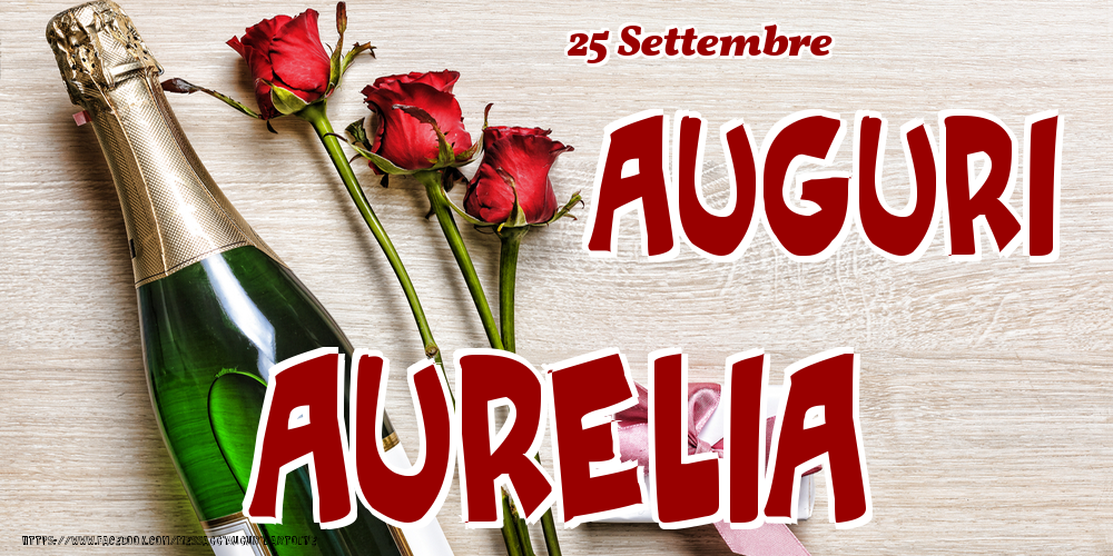 Cartoline di onomastico - Champagne & Fiori | 25 Settembre - Auguri Aurelia!