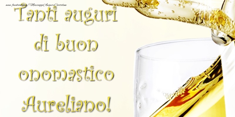 Cartoline di onomastico - Champagne | Tanti Auguri di Buon Onomastico Aureliano