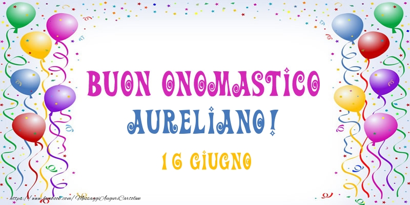 Cartoline di onomastico - Buon onomastico Aureliano! 16 Giugno