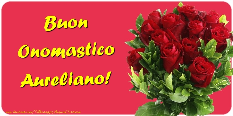 Cartoline di onomastico - Mazzo Di Fiori & Rose | Buon Onomastico Aureliano