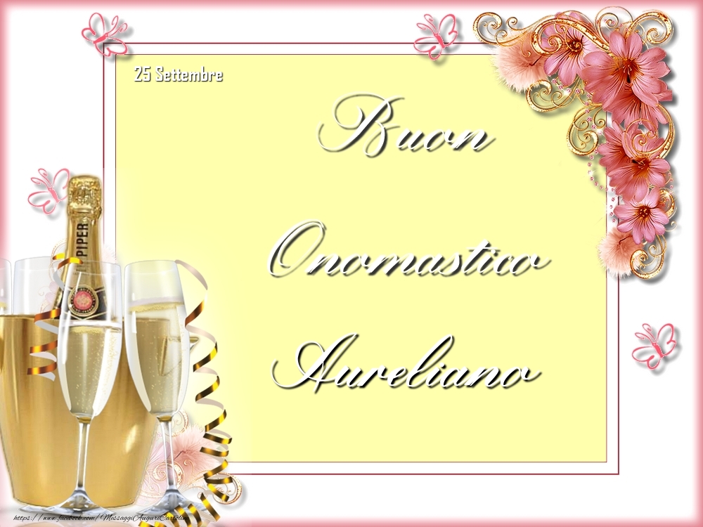Cartoline di onomastico - Champagne & Fiori | Buon Onomastico, Aureliano! 25 Settembre