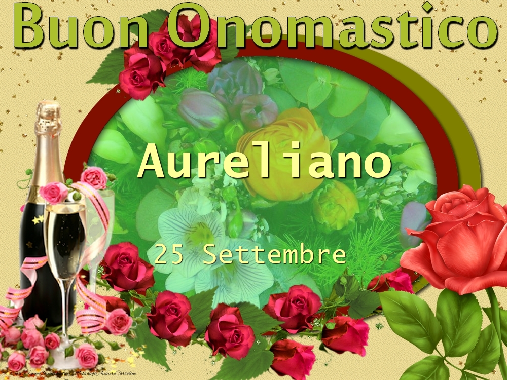 Cartoline di onomastico - Champagne & Fiori & Rose | Buon Onomastico, Aureliano! 25 Settembre