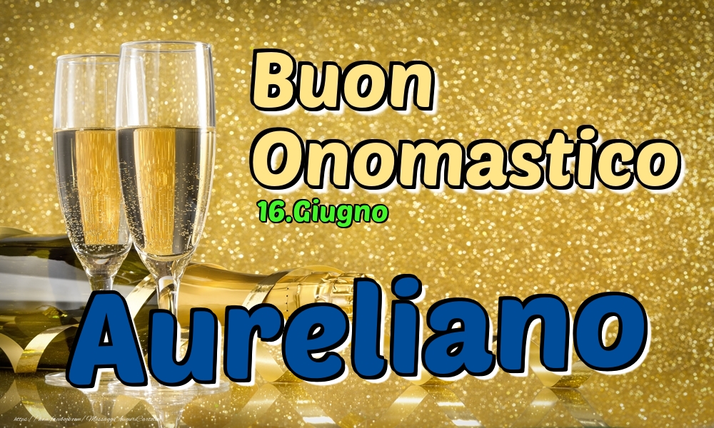 Cartoline di onomastico - 16.Giugno - Buon Onomastico Aureliano!