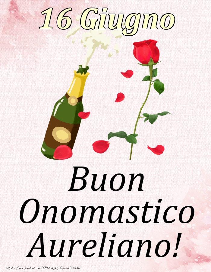 Cartoline di onomastico - Champagne & Rose | Buon Onomastico Aureliano! - 16 Giugno