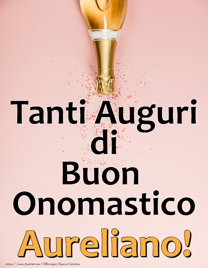 Cartoline di onomastico - Champagne | Tanti Auguri di Buon Onomastico Aureliano!