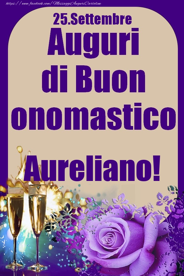 Cartoline di onomastico - Champagne & Rose | 25.Settembre - Auguri di Buon Onomastico  Aureliano!