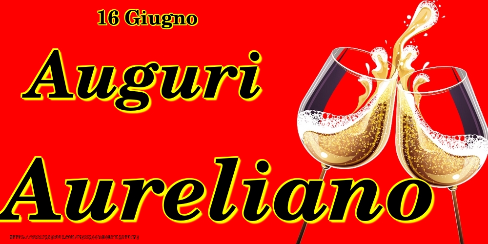Cartoline di onomastico - Champagne | 16 Giugno - Auguri Aureliano!