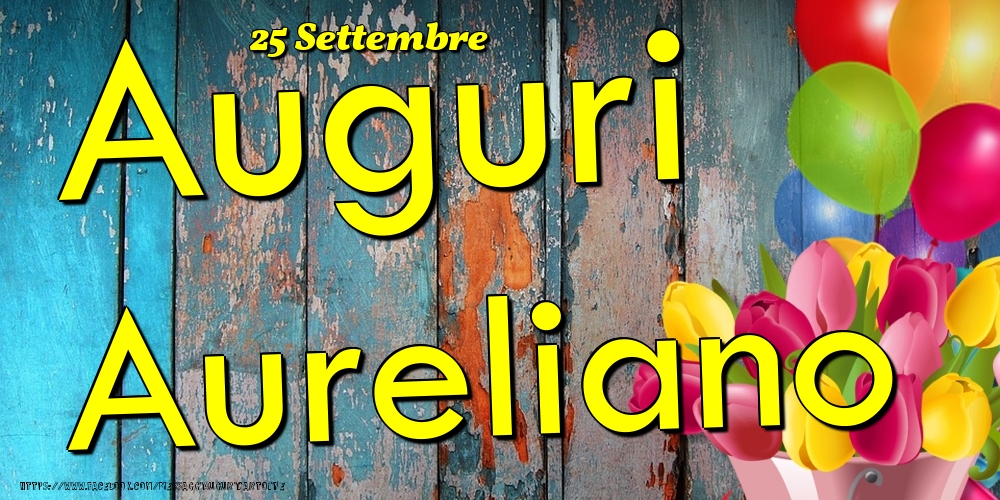 Cartoline di onomastico - Fiori & Palloncini | 25 Settembre - Auguri Aureliano!