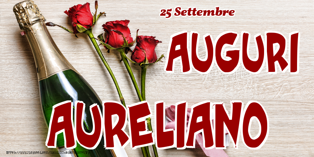 Cartoline di onomastico - Champagne & Fiori | 25 Settembre - Auguri Aureliano!