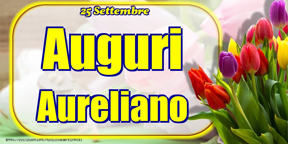 Cartoline di onomastico - Fiori | 25 Settembre - Auguri Aureliano!