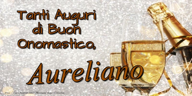 Cartoline di onomastico - Champagne | Tanti Auguri di Buon Onomastico, Aureliano
