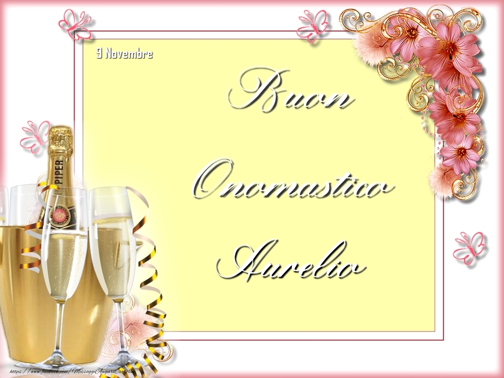 Cartoline di onomastico - Champagne & Fiori | Buon Onomastico, Aurelio! 9 Novembre