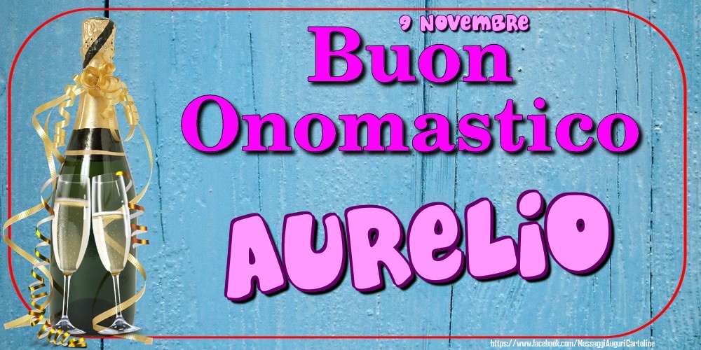 Cartoline di onomastico - Champagne | 9 Novembre - Buon Onomastico Aurelio!